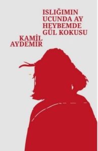 ISLIĞIMIN UCUNDA AY HEYBEMDE GÜL KOKUSU