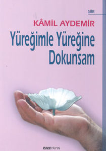 YÜREĞİMLE YÜREĞİNE DOKUNURSAM